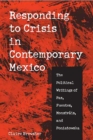 Image for Responding to Crisis in Contemporary Mexico : The Political Writings of Paz, Fuentes, Monsivais, and Poniatowska