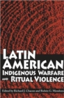 Image for Latin American Indigenous Warfare and Ritual Violence