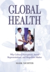 Image for Global Health : Why Cultural Perceptions, Social Representations, and Biopolitics Matter