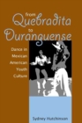 Image for From Quebradita to Duranguense : Dance in Mexican American Youth Culture