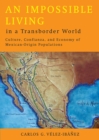 Image for An Impossible Living in a Transborder World : Culture, Confianza and Economy of Mexican-Origin Populations