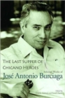 Image for The Last Supper of Chicano Heroes : Selected Works of Jose Antonio Burciaga