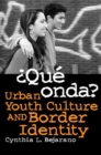 Image for yQue Onda? : Urban Youth Culture and Border Identity