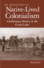 Image for The Archaeology of Native-Lived Colonialism