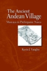 Image for The Ancient Andean Village : Marcaya in Prehispanic Nasca