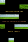 Image for Unearthing Indian Land : Living with the Legacies of Allotment