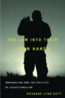 Image for The Law into Their Own Hands : Immigration and the Politics of Exceptionalism