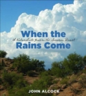 Image for When the Rains Come : A Naturalist&#39;s Year in the Sonoran Desert