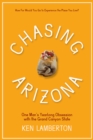 Image for Chasing Arizona : One Man&#39;s Yearlong Obsession with the Grand Canyon State