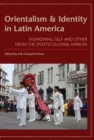 Image for Orientalism and identity in Latin America  : fashioning self and other from the (post)colonial margin