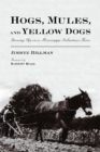 Image for Hogs, Mules, and Yellow Dogs : Growing Up on a Mississippi Subsistence Farm