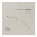 Image for Ground|Water : The Art, Design and Science of a Dry River