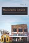 Image for Mexico, Nation in Transit : Contemporary Representations of Mexican Migration to the United States