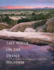 Image for Last Water on the Devil&#39;s Highway : A Cultural and Natural History of Tinajas Altas