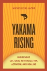 Image for Yakama Rising : Indigenous Cultural Revitalization, Activism, and Healing