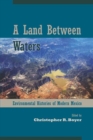Image for A Land Between Waters : Environmental Histories of Modern Mexico