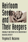 Image for Heirloom Seeds and Their Keepers : Marginality and Memory in the Conservation of Biological Diversity