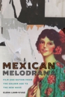 Image for Mexican Melodrama : Film and Nation from the Golden Age to the New Wave