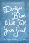 Image for Dodger Blue will fill your soul  : portraits of love, loss, and longing in East Los Angeles