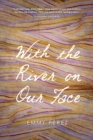 Image for With the River on Our Face