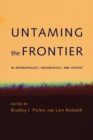 Image for Untaming the Frontier in Anthropology, Archaeology, and History