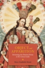 Image for Object and apparition  : envisioning the Christian divine in the colonial Andes