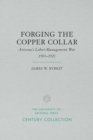 Image for Forging the Copper Collar : Arizona&#39;s Labor-Management War of 1901?1921