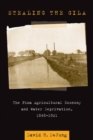 Image for Stealing the Gila  : the Pima agricultural economy and water deprivation, 1848-1921