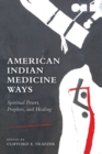 Image for American Indian Medicine Ways : Spiritual Power, Prophets, and Healing