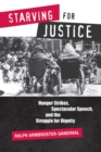 Image for Starving for Justice : Hunger Strikes, Spectacular Speech, and the Struggle for Dignity