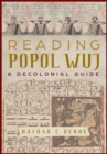 Image for Reading Popol Wuj : A Decolonial Guide