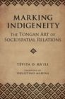 Image for Marking Indigeneity : The Tongan Art of Sociospatial Relations