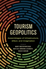 Image for Tourism geopolitics  : assemblages of infrastructure, affect, and imagination