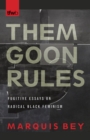 Image for Them Goon Rules : Fugitive Essays on Radical Black Feminism