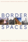 Image for Border Spaces : Visualizing the U.S.-Mexico Frontera