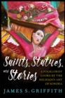 Image for Saints, Statues, and Stories