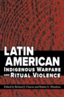 Image for Latin American Indigenous Warfare and Ritual Violence