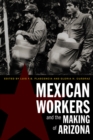 Image for Mexican Workers and the Making of Arizona