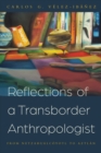 Image for Reflections of a Transborder Anthropologist : From Netzahualcoyotl to Aztlan