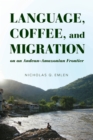 Image for Language, Coffee, and Migration on an Andean-Amazonian Frontier