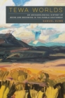 Image for Tewa Worlds : An Archaeological History of Being and Becoming in the Pueblo Southwest
