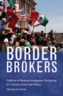 Image for Border Brokers : Children of Mexican Immigrants Navigating U.S. Society, Laws, and Politics