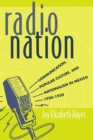 Image for Radio Nation : Communication, Popular Culture, and Nationalism in Mexico, 1920-1950