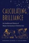 Image for Calculating brilliance  : an intellectual history of Mayan astronomy at Chich&#39;en Itza