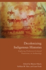 Image for Decolonizing Indigenous Histories : Exploring Prehistoric/Colonial Transitions in Archaeology