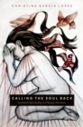 Image for Calling the Soul Back : Embodied Spirituality in Chicanx Narrative