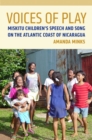 Image for Voices of Play : Miskitu Children&#39;s Speech and Song on the Atlantic Coast of Nicaragua