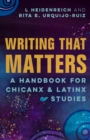 Image for Writing that Matters : A Handbook for Chicanx and Latinx Studies