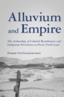 Image for Alluvium and Empire: The Archaeology of Colonial Resettlement and Indigenous Persistence on Peru&#39;s North Coast