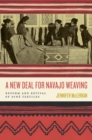 Image for A New Deal for Navajo weaving  : reform and revival of Dinâe textiles